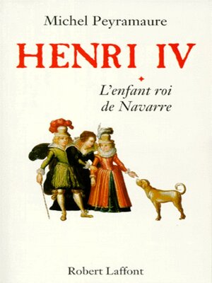 cover image of Henri IV--tome 1--L'enfant roi de Navarre